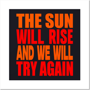 The sun will rise and we will try again Posters and Art